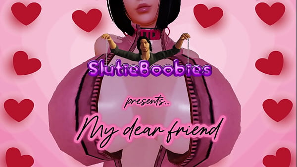 SlutieBoobies – My dear friend